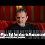 «Bel Ami» de Maupassant, en création pour 2025, Compagnie Viva